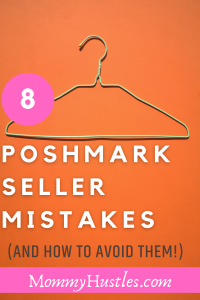 8 Poshmark Seller Mistakes - MommyHustles.com